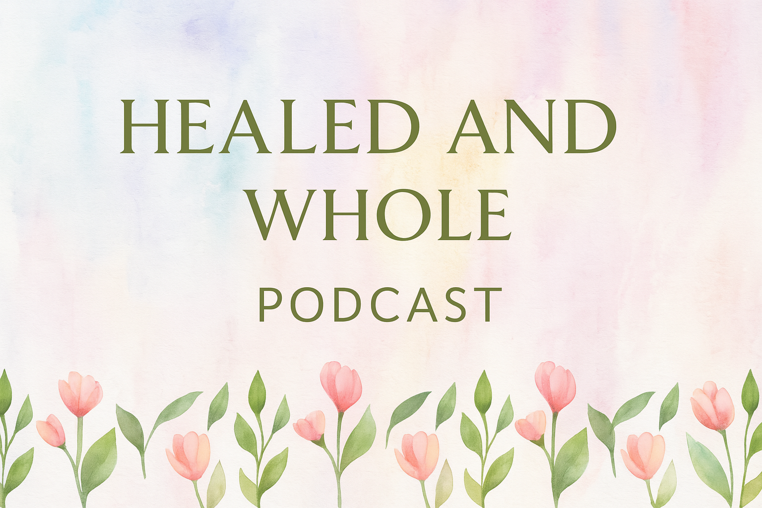 Healed and Whole Podcast